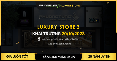 Tin HOT: Hân hoan chào đón Phương Tùng Luxury Store thứ 3 tại Cần Thơ khai trương vào ngày 20/10